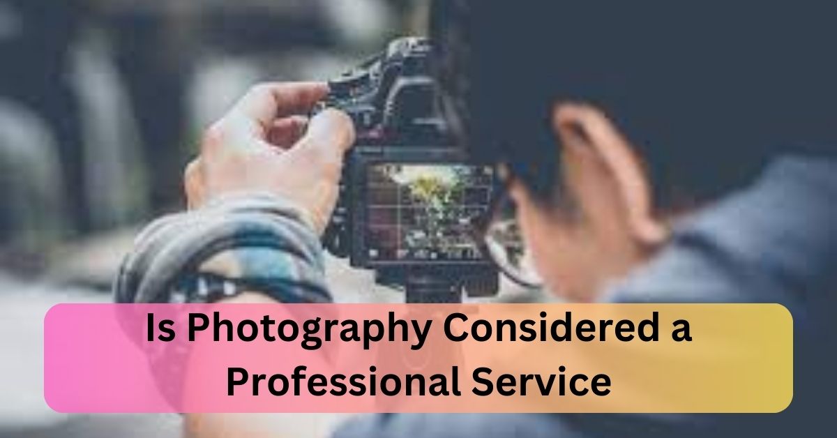 Is Photography Considered a Professional Service?