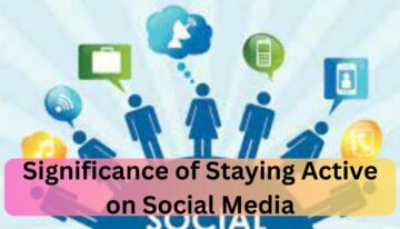 Significance of Staying Active on Social Media