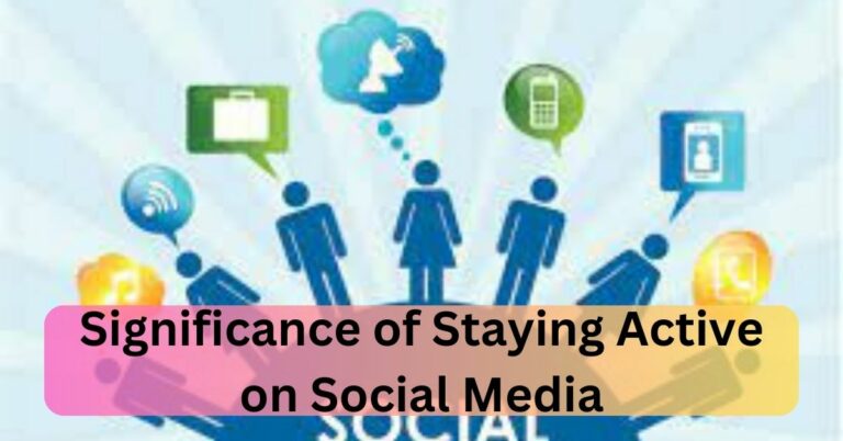 Significance of Staying Active on Social Media