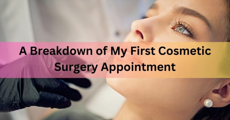 A Breakdown of My First Cosmetic Surgery Appointment