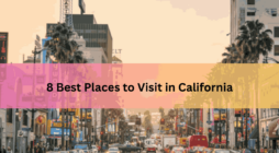 8 Best Places to Visit in California