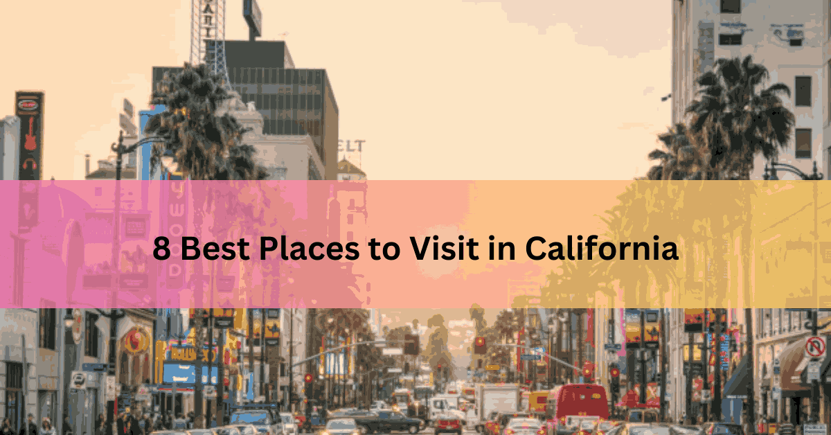 8 Best Places to Visit in California