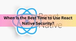 When Is the Best Time to Use React Native Security