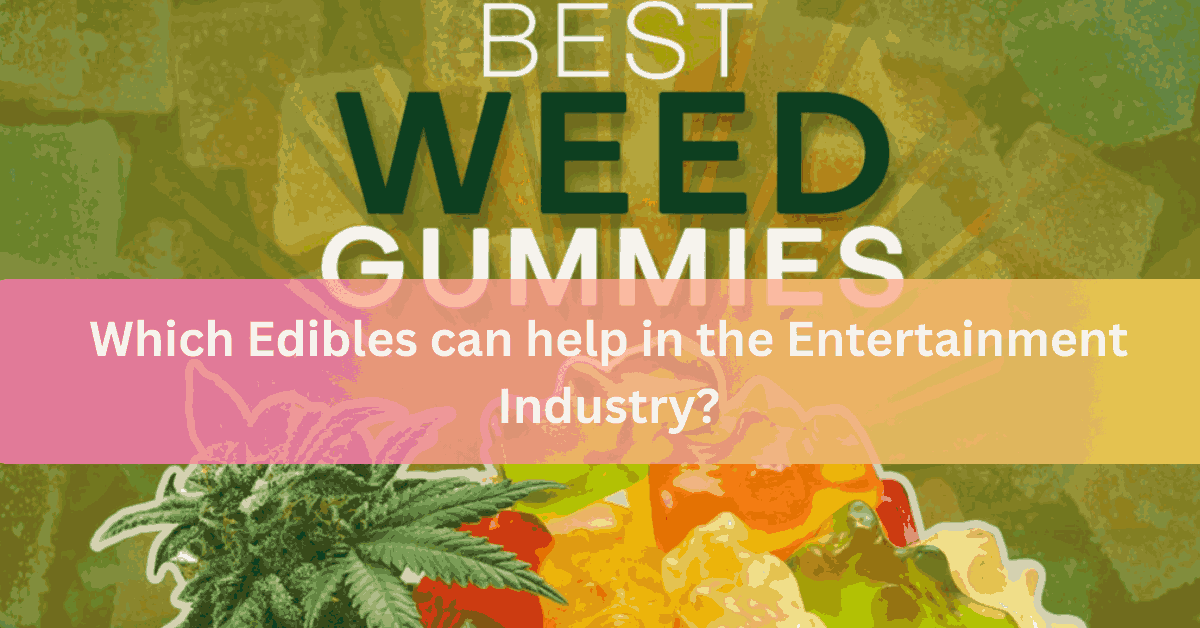 Which Edibles can help in the Entertainment Industry (2)
