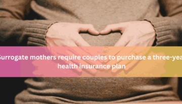 Surrogate mothers require couples to purchase a three-year health insurance plan