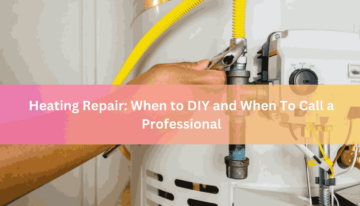 Heating Repair When to DIY and When To Call a Professional