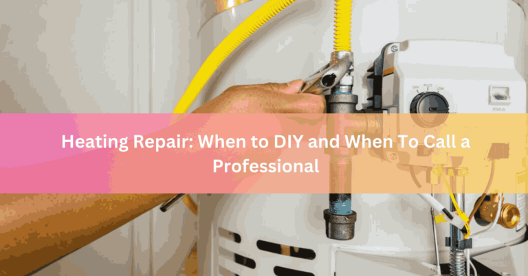Heating Repair When to DIY and When To Call a Professional