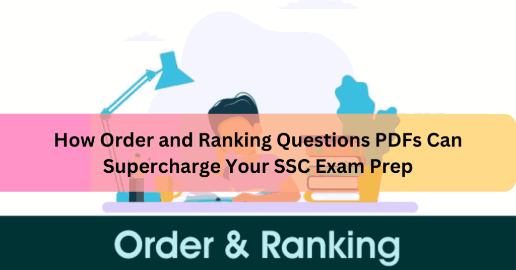 How Order and Ranking Questions PDFs Can Supercharge Your SSC Exam Prep