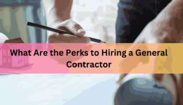 What Are the Perks to Hiring a General Contractor