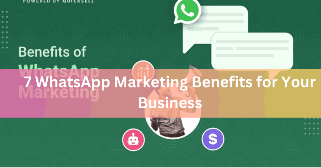 7 WhatsApp Marketing Benefits for Your Business
