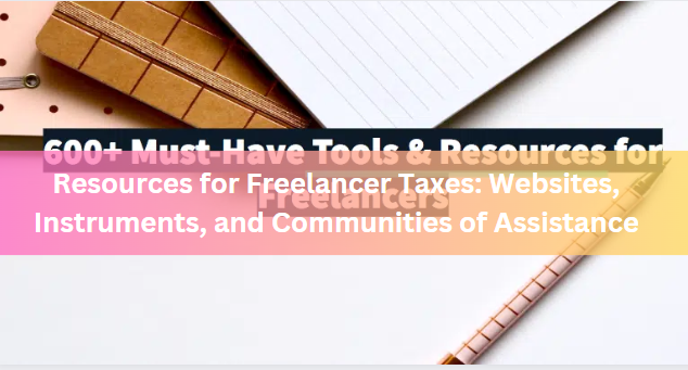 Resources for Freelancer Taxes: Websites, Instruments, and Communities of Assistance