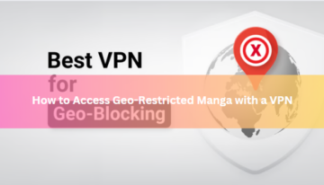 How to Access Geo-Restricted Manga with a VPN
