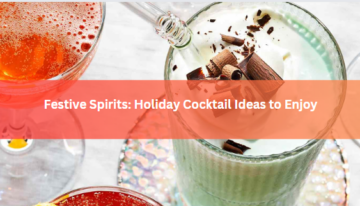 Festive Spirits: Holiday Cocktail Ideas to Enjoy
