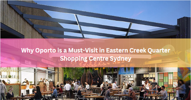Why Oporto is a Must-Visit in Eastern Creek Quarter Shopping Centre Sydney