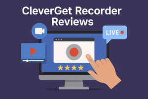 CleverGet Recorder Unboxed Save 4K Streams on Mac and Windows